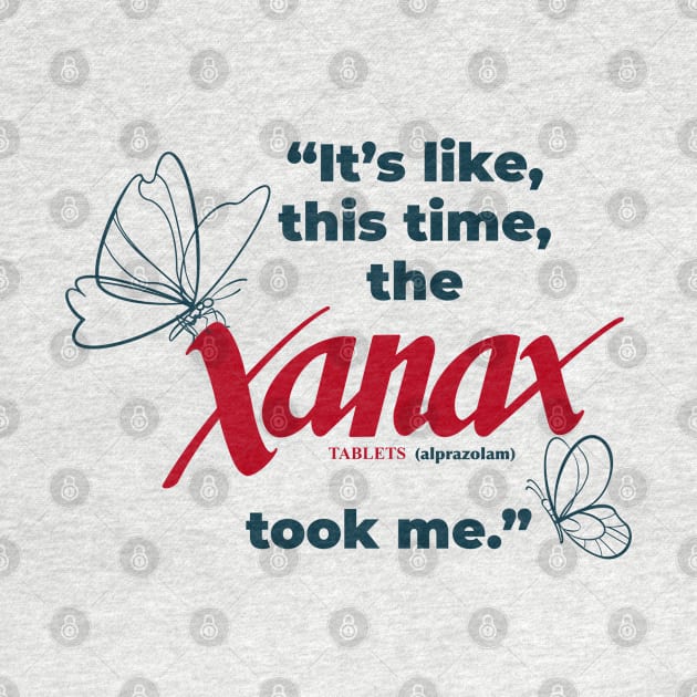 Its Like This Time the Xanax Took Me by Shopject